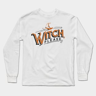 Witch, please. Long Sleeve T-Shirt